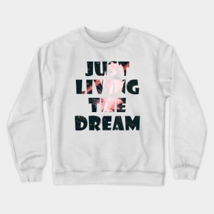 Just Living The Dream Inspirational Crewneck Sweatshirt